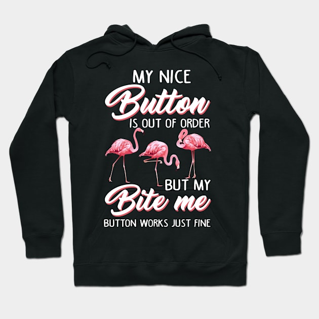 Flamingo My Nice Button Is Out Of Order But My Bite Me Hoodie by Wolfek246